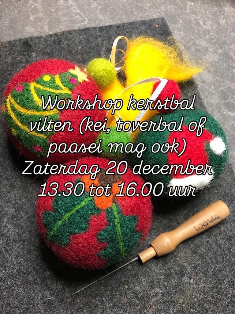 Workshop kerstbal vilten. Kei, toverbal of paasei vilten mag ook. Zaterdag 20 december 13.30-16.00 uur.